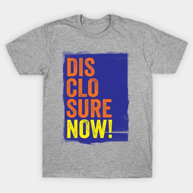 DISCLOSURE NOW! TYPOGRAPHIC SLOGAN - FOR UFO / UAP BELIEVERS! T-Shirt by CliffordHayes